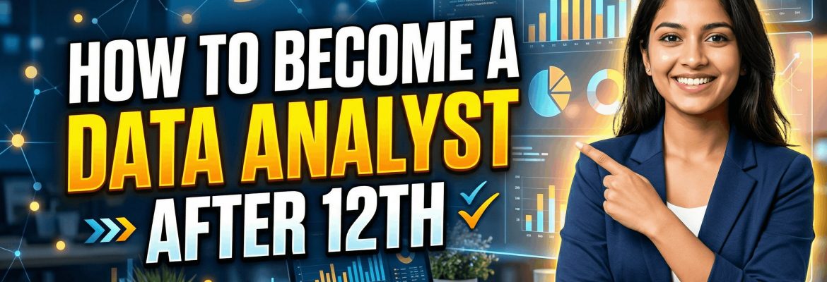 How to Become a Data Analyst After 12th