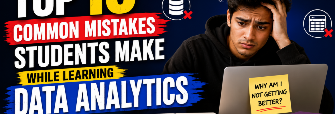 Top 10 Common Mistakes Students Make While Learning Data Analytics